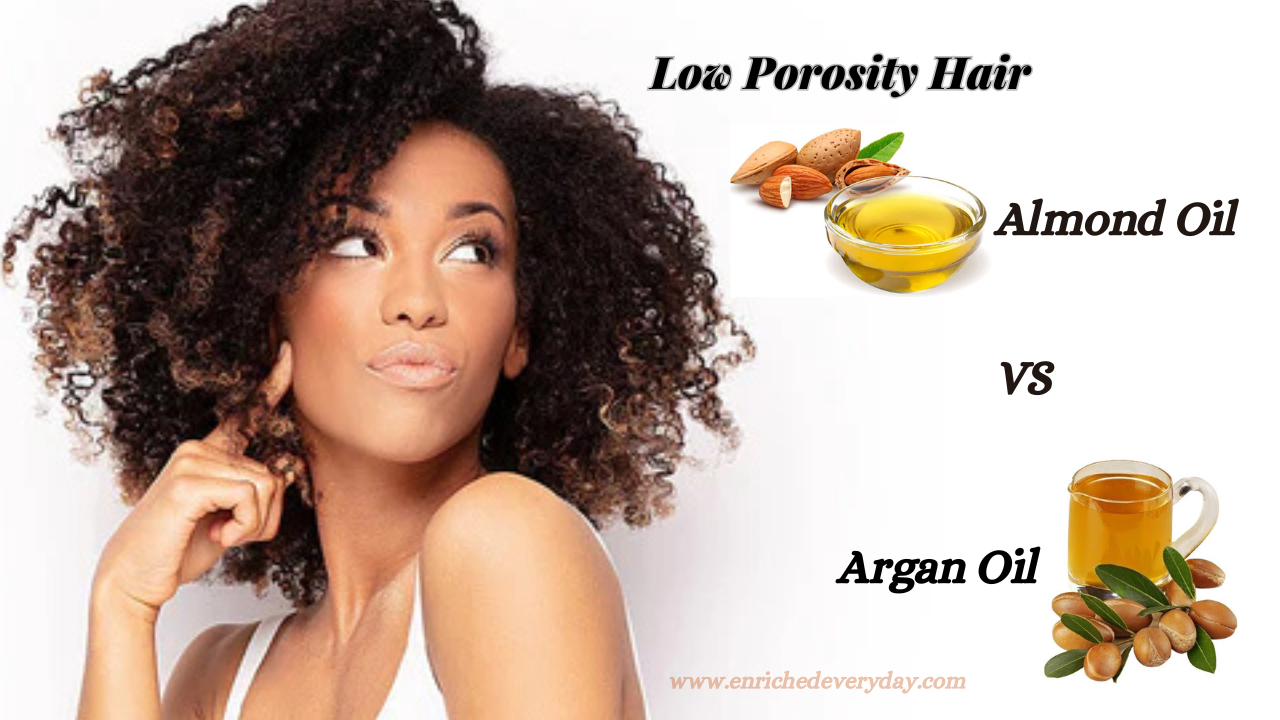 Almond Oil Vs Argan Oil For Low Porosity Hair -Enrichedeveryday.com